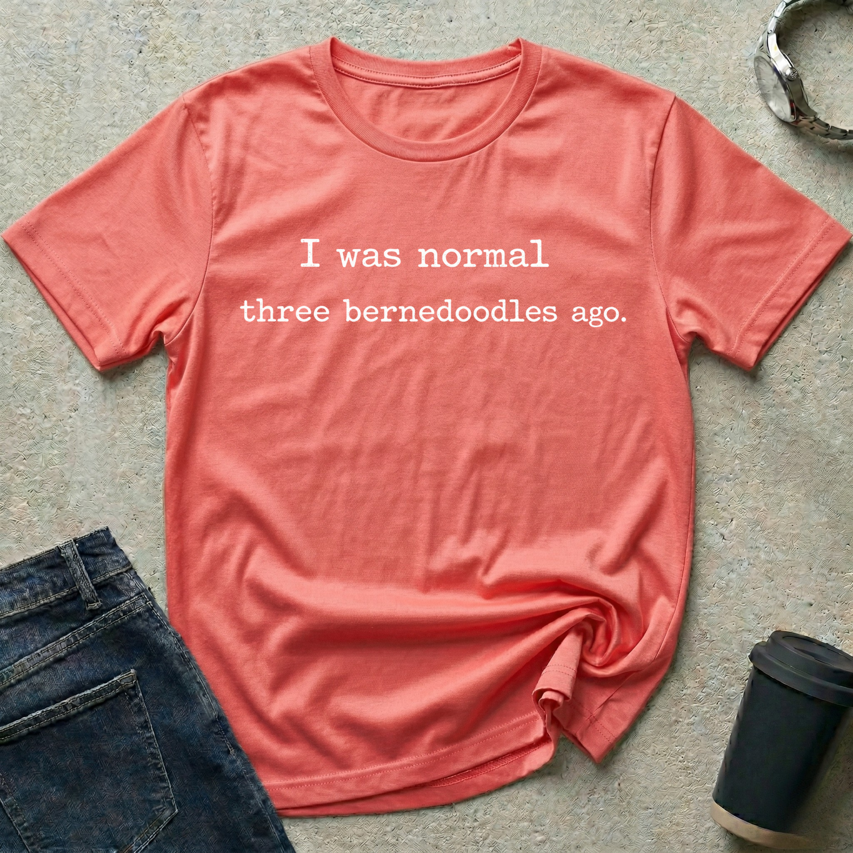 I was normal three bernedoodles ago T-Shirt