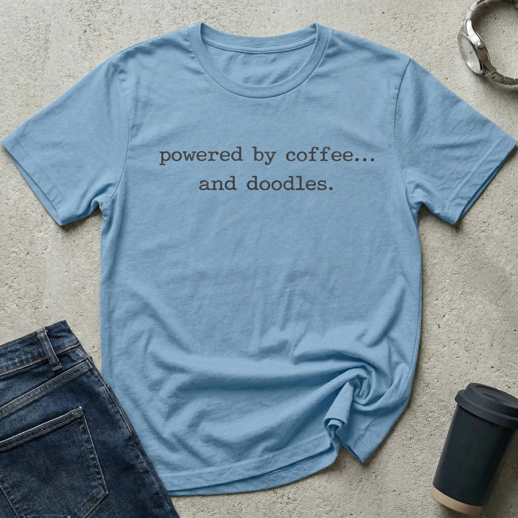 Powered by coffee...and doodles T-Shirt