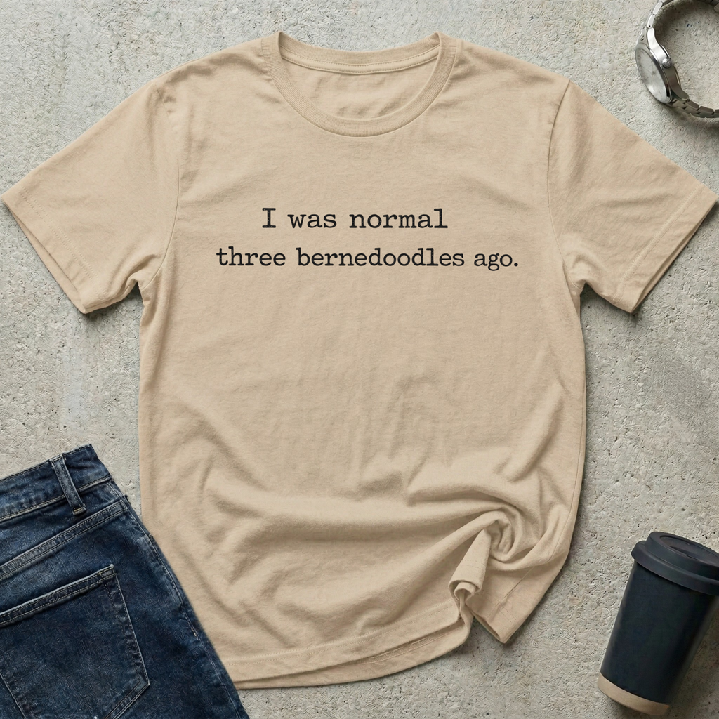 I Was Normal Three Bernedoodles Ago T-Shirt